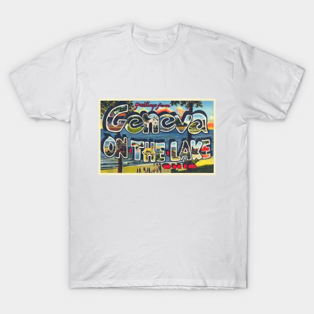 Greetings from Geneva on the Lake, Ohio - Vintage Large Letter Postcard T-Shirt by Naves